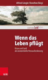 Alfried Längle, Dorothee Bürgi - Wenn das Leben pflügt - Krise und Leid als existentielle Herausforderung