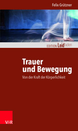 Felix Grützner - Trauer und Bewegung – Von der Kraft der Körperlichkeit