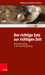 Heiderose Gärtner-Schultz - Der richtige Satz zur richtigen Zeit - Kurzzeitberatung in der Trauerbegleitung