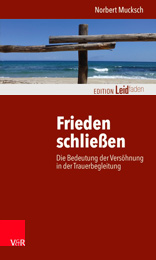 Norbert Mucksch - Frieden schließen - Die Bedeutung der Versöhnung in der Trauerbegleitung