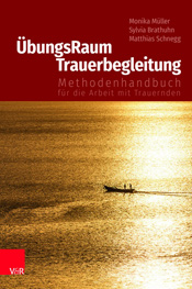 Monika Müller,  Sylvia Brathuhn,  Matthias Schnegg  - ÜbungsRaum Trauerbegleitung - Methodenhandbuch für die Arbeit mit Trauernden